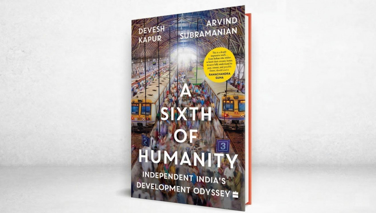 A Sixth of Humanity: Independent  India’s Development Odyssey by  Devesh Kapur and Arvind Subramanian